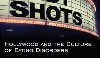 Body Shots: Hollywood and the Culture of Eating Disorders