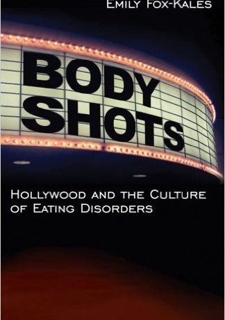 Body Shots: Hollywood and the Culture of Eating Disorders