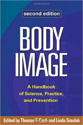 Body Image: A Handbook of Science, Practice and Prevention, second edition