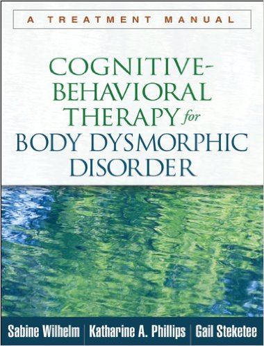 Cognitive-Behavioral Therapy for Body Dysmorphic Disorder: A Treatment Manual