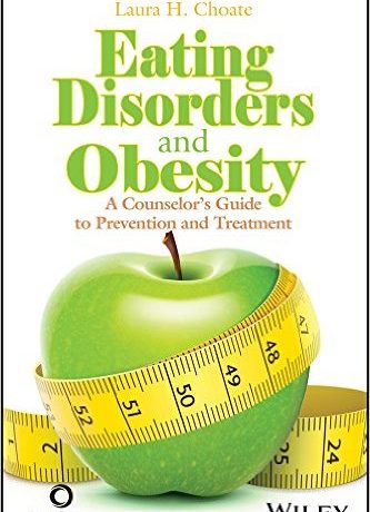 Eating Disorders and Obesity: A Counselor’s Guide to Prevention and Treatment